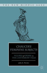 Chaucers Feminine Subjects Figures Of Desire In The Canterbury Tales John A Pitcher Auth