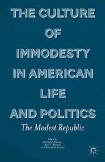 The Culture Of Immodesty In American Life And Politics The Modest Republic Michael P Federici