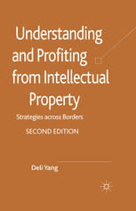 Understanding And Profiting From Intellectual Property Strategies Across Borders Deli Yang Auth