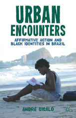 Urban Encounters Affirmative Action And Black Identities In Brazil Andr Cicalo Auth