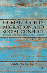 Human Rights Migration And Social Conflict Toward A Decolonized Global Justice Ariadna Estvez Auth