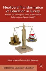 Neoliberal Transformation Of Education In Turkey Political And Ideological Analysis Of Educational Reforms In The Age Of The Akp Kemal Nal