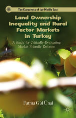Land Ownership Inequality And Rural Factor Markets In Turkey A Study For Critically Evaluating Market Friendly Reforms Fatma Gl Nal Auth
