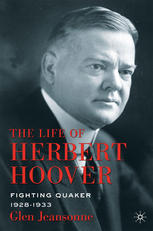 The Life Of Herbert Hoover Fighting Quaker 19281933 Glen Jeansonne