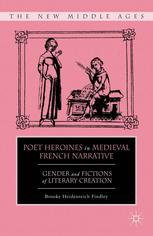Poet Heroines In Medieval French Narrative Gender And Fictions Of Literary Creation Brooke Heidenreich Findley Auth