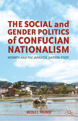 The Social And Gender Politics Of Confucian Nationalism Women And The Japanese Nationstate Nicole L Freiner Auth