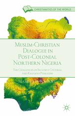 Muslimchristian Dialogue In Postcolonial Northern Nigeria The Challenges Of Inclusive Cultural And Religious Pluralism Marinus C Iwuchukwu Auth