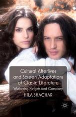 Cultural Afterlives And Screen Adaptations Of Classic Literature Wuthering Heights And Company Hila Shachar Auth