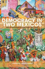 Democracy In Two Mexicos Political Institutions In Oaxaca And Nuevo Len Guadalupe Correacabrera Auth