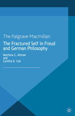 The Fractured Self In Freud And German Philosophy Matthew C Altman