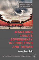 Managing Chinas Sovereignty In Hong Kong And Taiwan Sow Keat Tok Auth