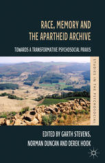 Race Memory And The Apartheid Archive Towards A Transformative Psychosocial Praxis Garth Stevens