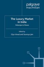 The Luxury Market In India Maharajas To Masses Glyn Atwal Soumya Jain