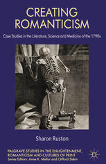 Creating Romanticism Case Studies In The Literature Science And Medicine Of The 1790s Sharon Ruston Auth