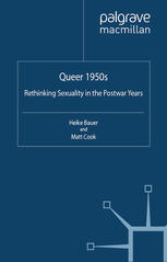 Queer 1950s Rethinking Sexuality In The Postwar Years Genders And Sexualities In History 1st Edition Heike Bauer