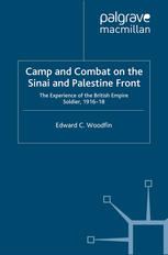 Camp And Combat On The Sinai And Palestine Front The Experience Of The British Empire Soldier 191618 Edward C Woodfin Auth