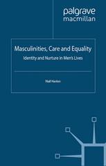 Masculinities Care And Equality Identity And Nurture In Mens Lives Niall Hanlon Auth