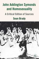 John Addington Symonds 18401893 And Homosexuality A Critical Edition Of Sources Sean Brady Auth