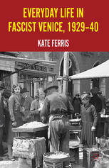 Everyday Life In Fascist Venice 192940 Kate Ferris