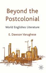 Beyond The Postcolonial World Englishes Literature E Dawson Varughese Auth