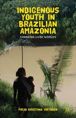 Indigenous Youth In Brazilian Amazonia Changing Lived Worlds Pirjo Kristiina Virtanen Auth