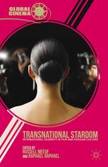 Transnational Stardom International Celebrity In Film And Popular Culture Russell Meeuf