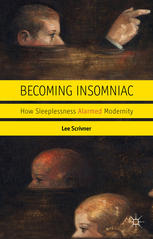 Becoming Insomniac How Sleeplessness Alarmed Modernity Lee Scrivner Auth