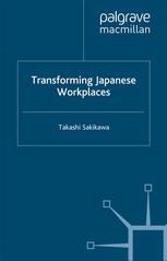 Transforming Japanese Workplaces Takashi Sakikawa Auth