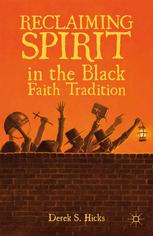 Reclaiming Spirit In The Black Faith Tradition Derek S Hicks Auth
