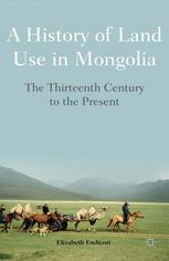 A History Of Land Use In Mongolia The Thirteenth Century To The Present Elizabeth Endicott Auth