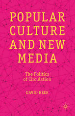 Popular Culture And New Media The Politics Of Circulation David Beer Auth