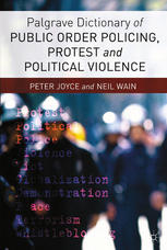 Palgrave Dictionary Of Public Order Policing Protest And Political Violence 1st Edition Peter Joyce