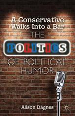 A Conservative Walks Into A Bar The Politics Of Political Humor 1st Edition Alison Dagnes