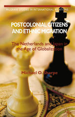 Postcolonial Citizens And Ethnic Migration The Netherlands And Japan In The Age Of Globalization Michael O Sharpe Auth