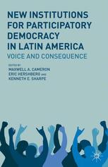 New Institutions For Participatory Democracy In Latin America Voice And Consequence Maxwell A Cameron
