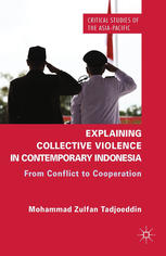 Explaining Collective Violence In Contemporary Indonesia From Conflict To Cooperation Mohammad Zulfan Tadjoeddin Auth