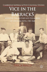 Vice In The Barracks Medicine The Military And The Making Of Colonial India 17801868 Erica Wald Auth
