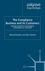 The Compliance Business And Its Customers Gaining Competitive Advantage By Controlling Your Customers Edward Kasabov