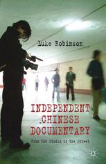 Independent Chinese Documentary From The Studio To The Street Luke Robinson Auth