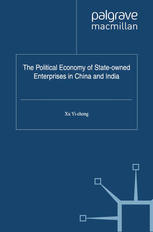 The Political Economy Of Stateowned Enterprises In China And India Xu Yichong Eds