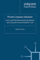 Private Company Valuation How Credit Risk Reshaped Equity Markets And Corporate Finance Valuation Tools Gianluca Oricchio Auth