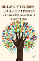 Britains International Development Policies A History Of Dfid And Overseas Aid Barrie Ireton Auth