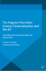 Greece Financialization And The Eu The Political Economy Of Debt And Destruction Vassilis K Fouskas