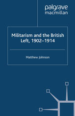 Militarism And The British Left 19021914 Matthew Johnson Auth