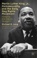 Martin Luther King Jr Homosexuality And The Early Gay Rights Movement Keeping The Dream Straight Michael G Long Auth
