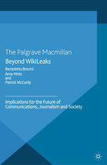 Beyond Wikileaks Implications For The Future Of Communications Journalism And Society 1st Edition Benedetta Brevini