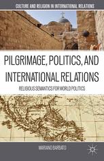 Pilgrimage Politics And International Relations Religious Semantics For World Politics Mariano Barbato Auth