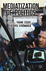 Mediatization Of Politics Understanding The Transformation Of Western Democracies 1st Edition Frank Esser