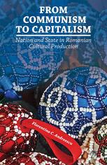 From Communism To Capitalism Nation And State In Romanian Cultural Production Florentina C Andreescu Auth
