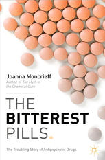 The Bitterest Pills The Troubling Story Of Antipsychotic Drugs 1st Edition Joanna Moncrieff Auth